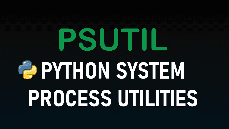 Psutil - Python System Monitoring and Maintenance -